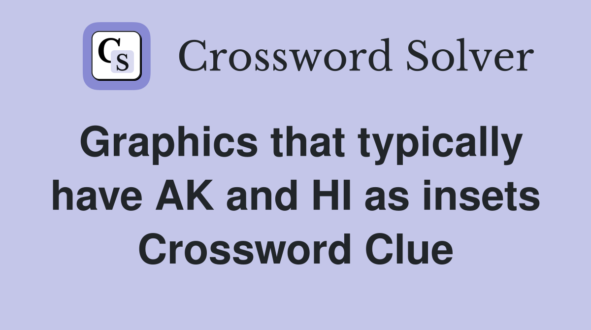 Graphics that typically have AK and HI as insets Crossword Clue