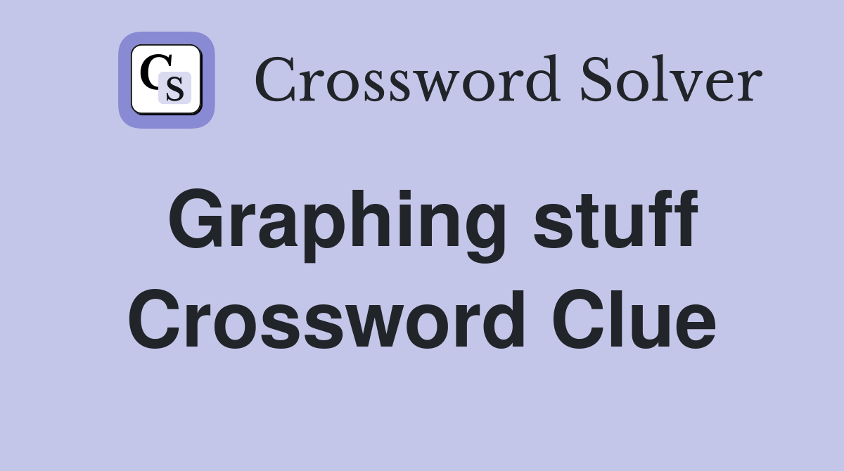 Graphing stuff Crossword Clue