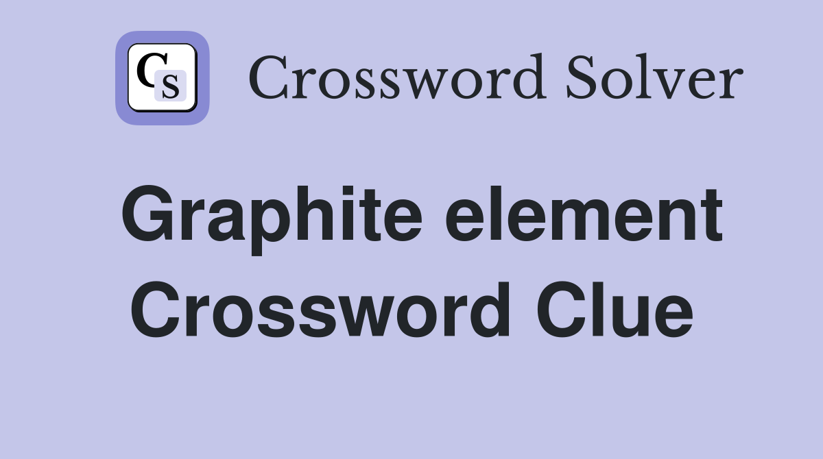 Graphite element Crossword Clue