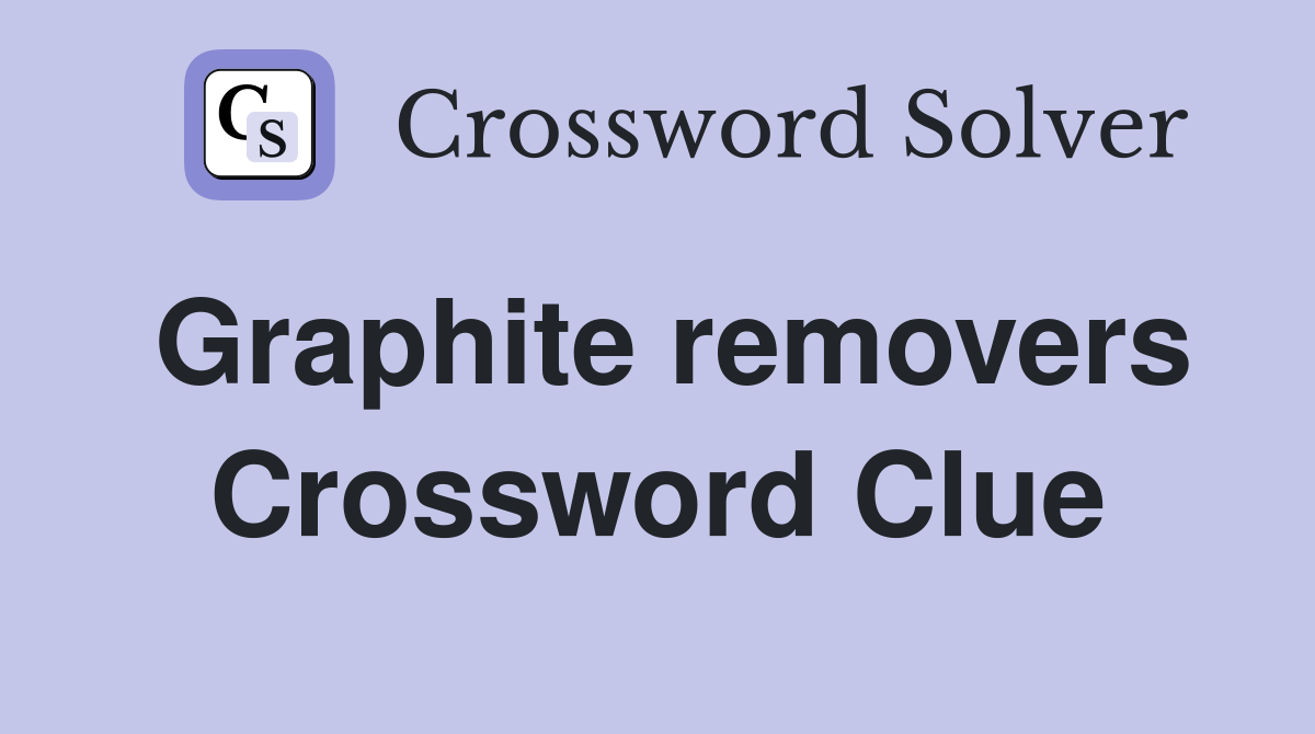 Graphite removers Crossword Clue