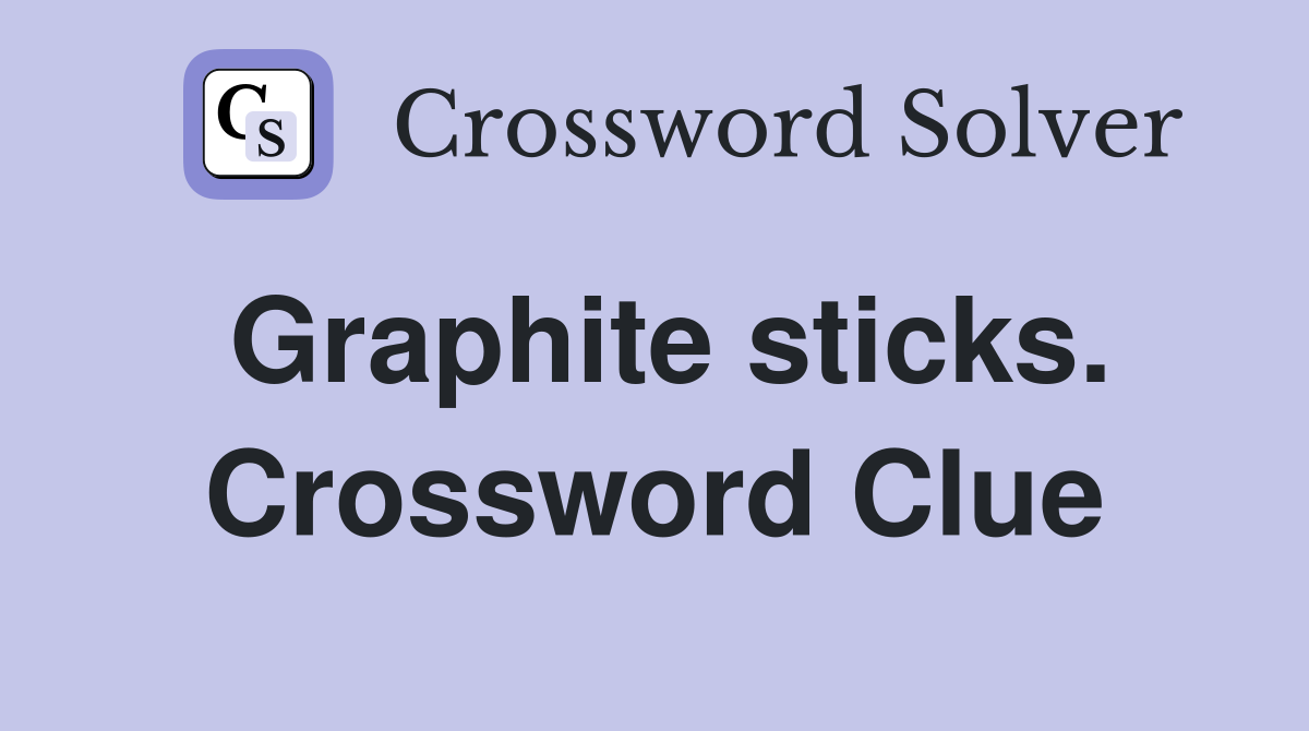 Graphite sticks. Crossword Clue