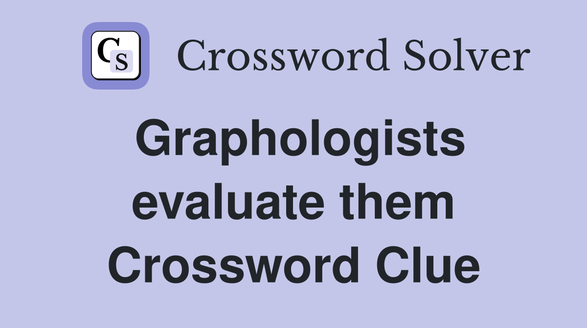 Graphologists evaluate them Crossword Clue