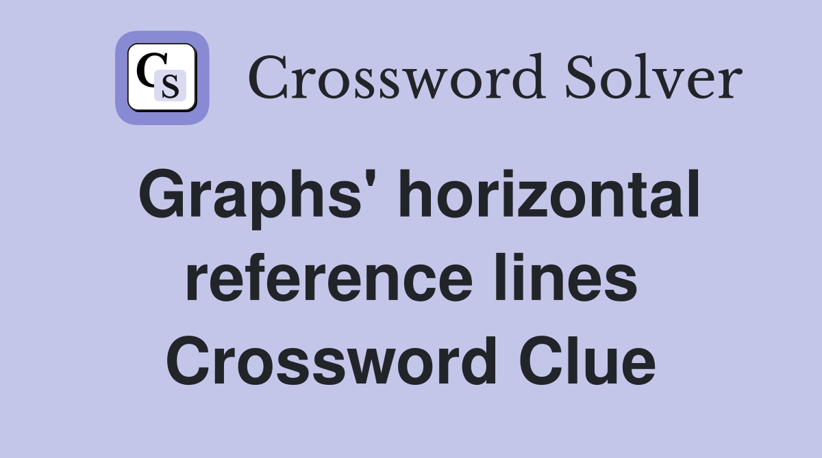 Graphs' horizontal reference lines Crossword Clue