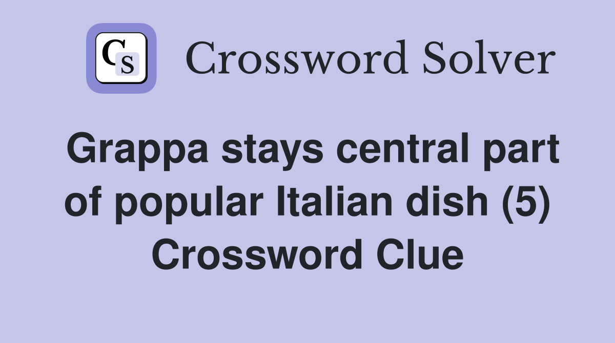 Grappa stays central part of popular Italian dish (5) Crossword Clue
