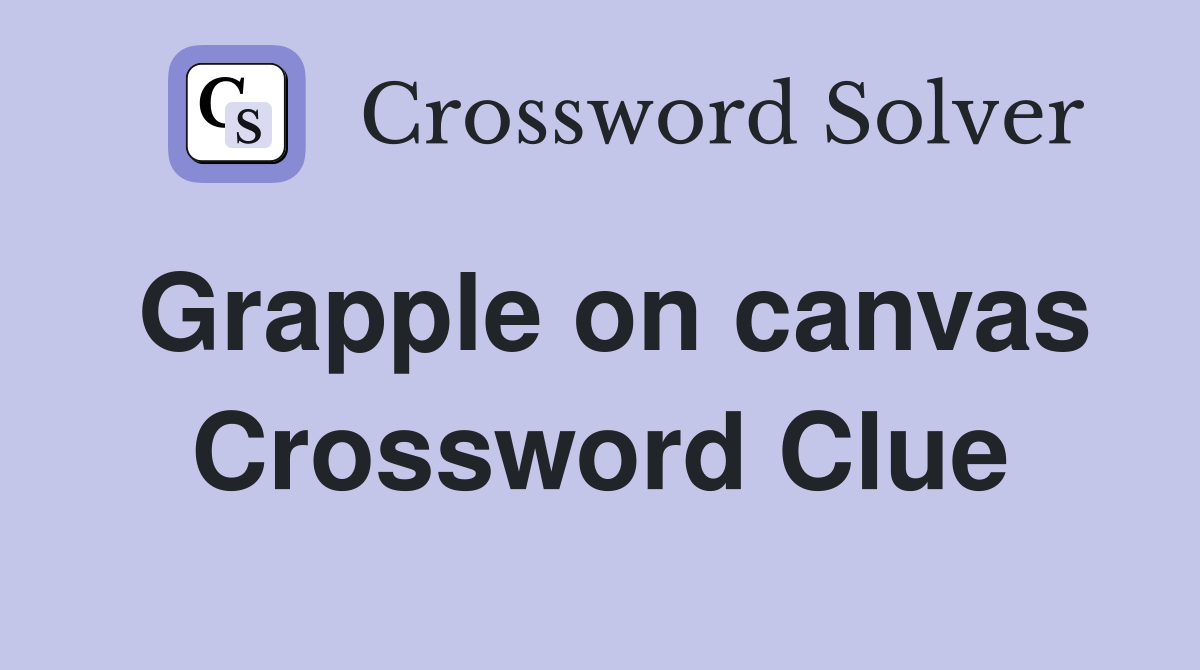 Grapple on canvas Crossword Clue