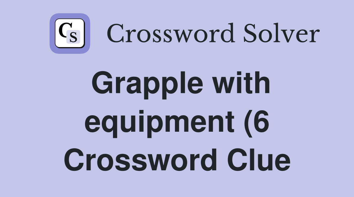 Grapple with equipment (6) Crossword Clue Answers Crossword Solver Grapple with equipment (6) Crossword Clue Answers Crossword Solver