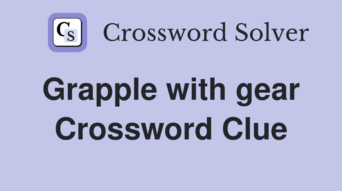 Grapple with gear  Crossword Clue