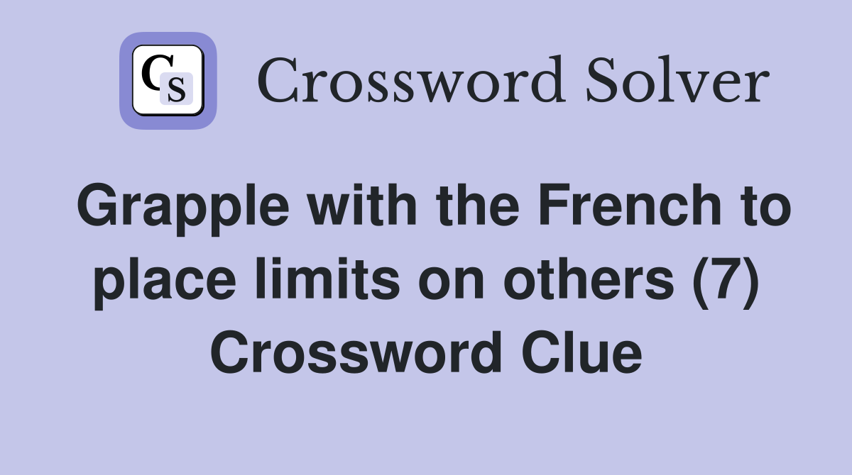 Grapple with the French to place limits on others (7) Crossword Clue