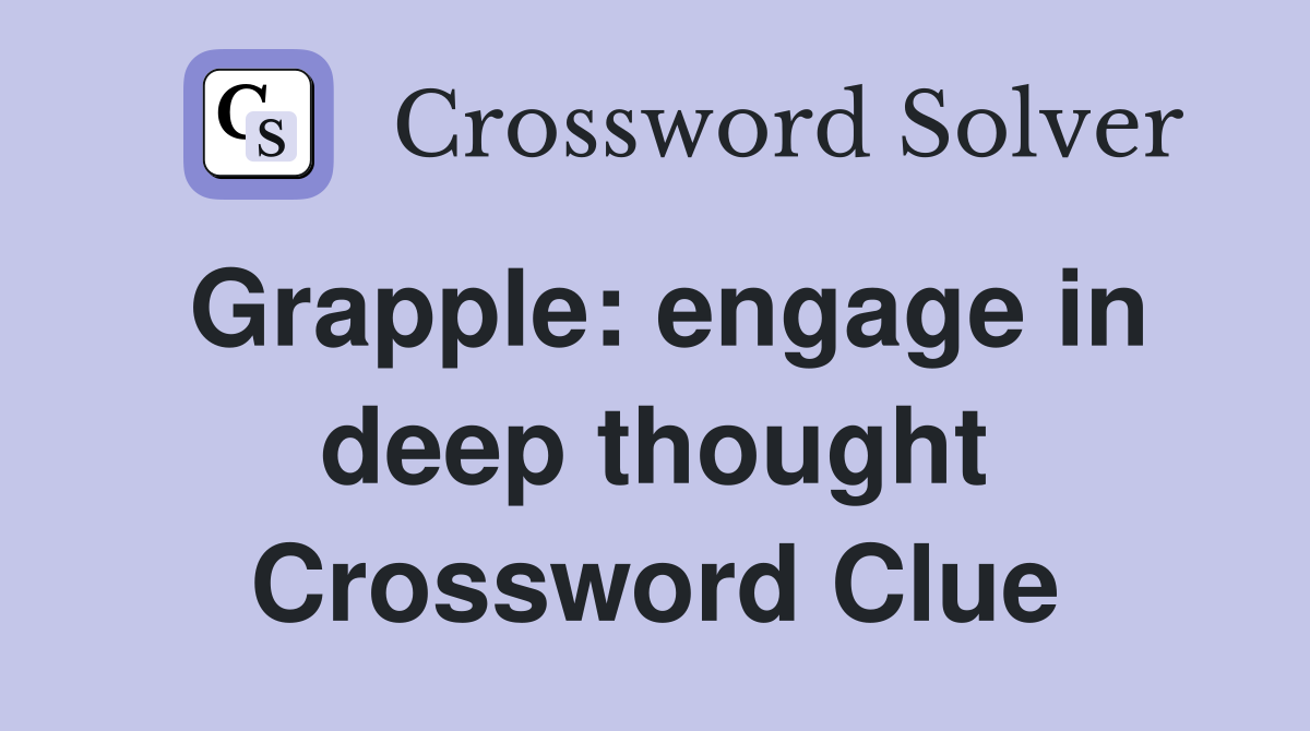 Grapple: engage in deep thought Crossword Clue