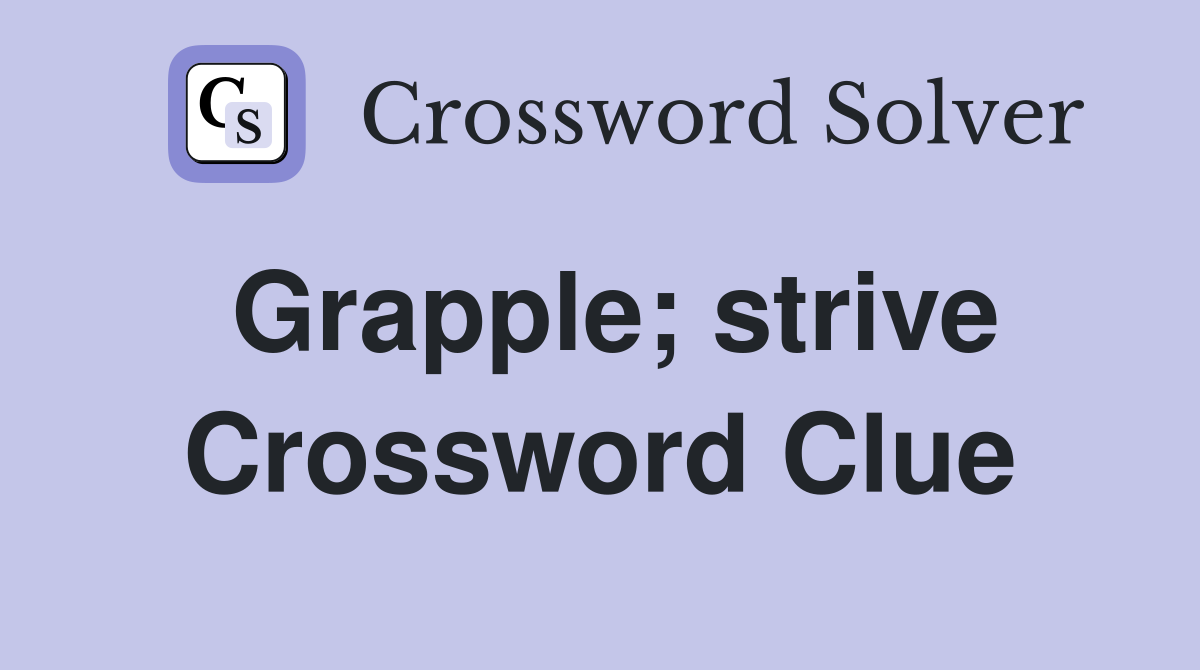 Grapple; strive Crossword Clue
