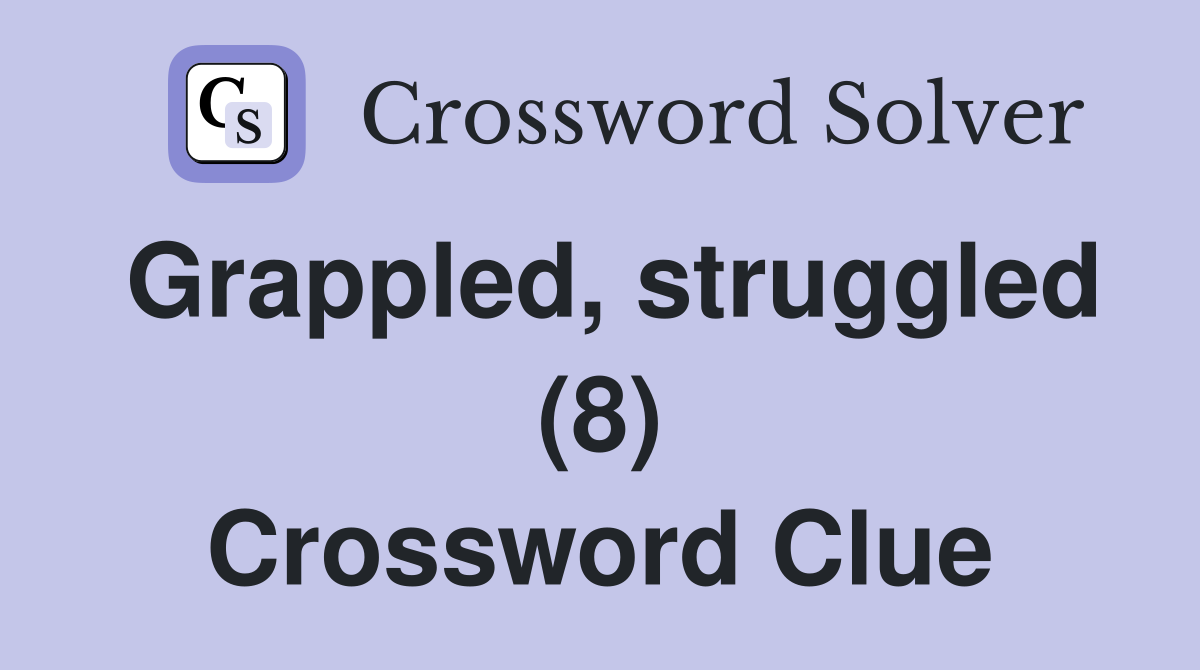 Grappled, struggled (8) Crossword Clue