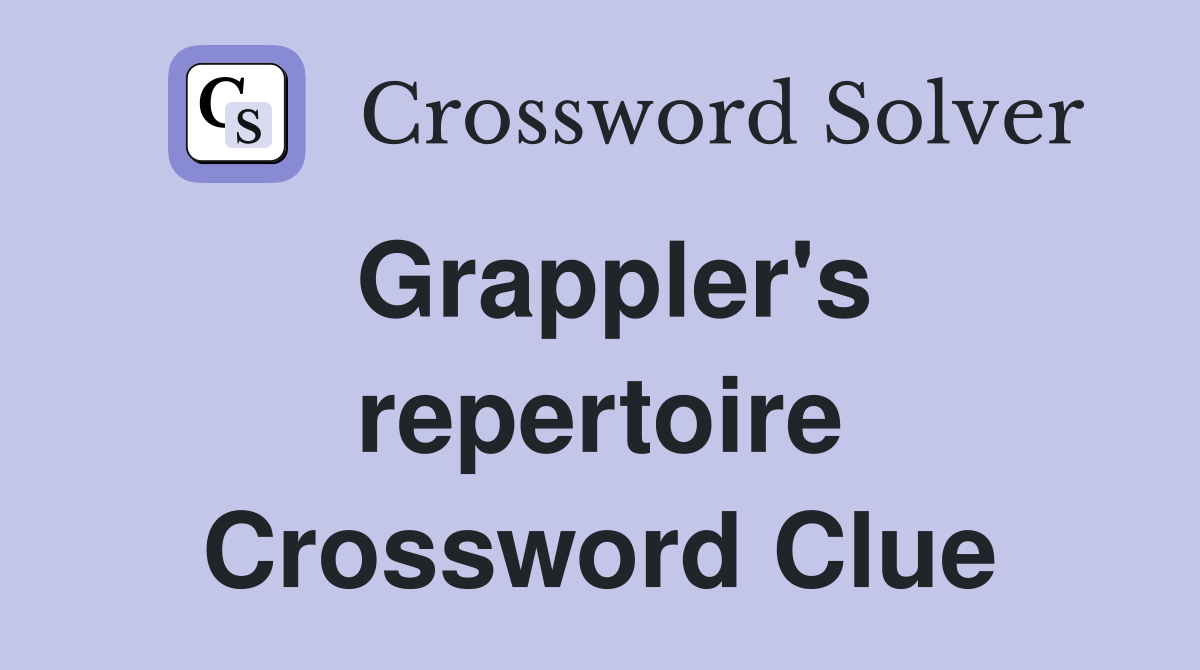 Grappler's repertoire Crossword Clue