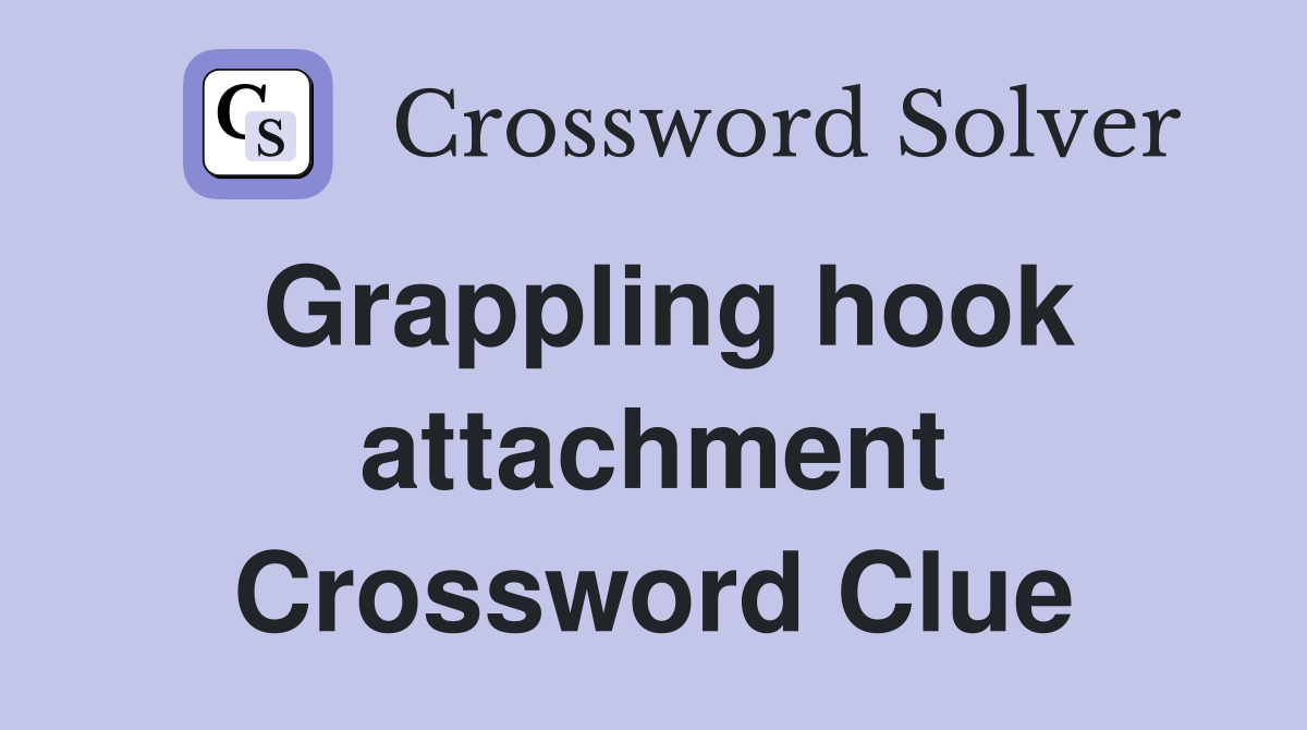 Grappling hook attachment Crossword Clue