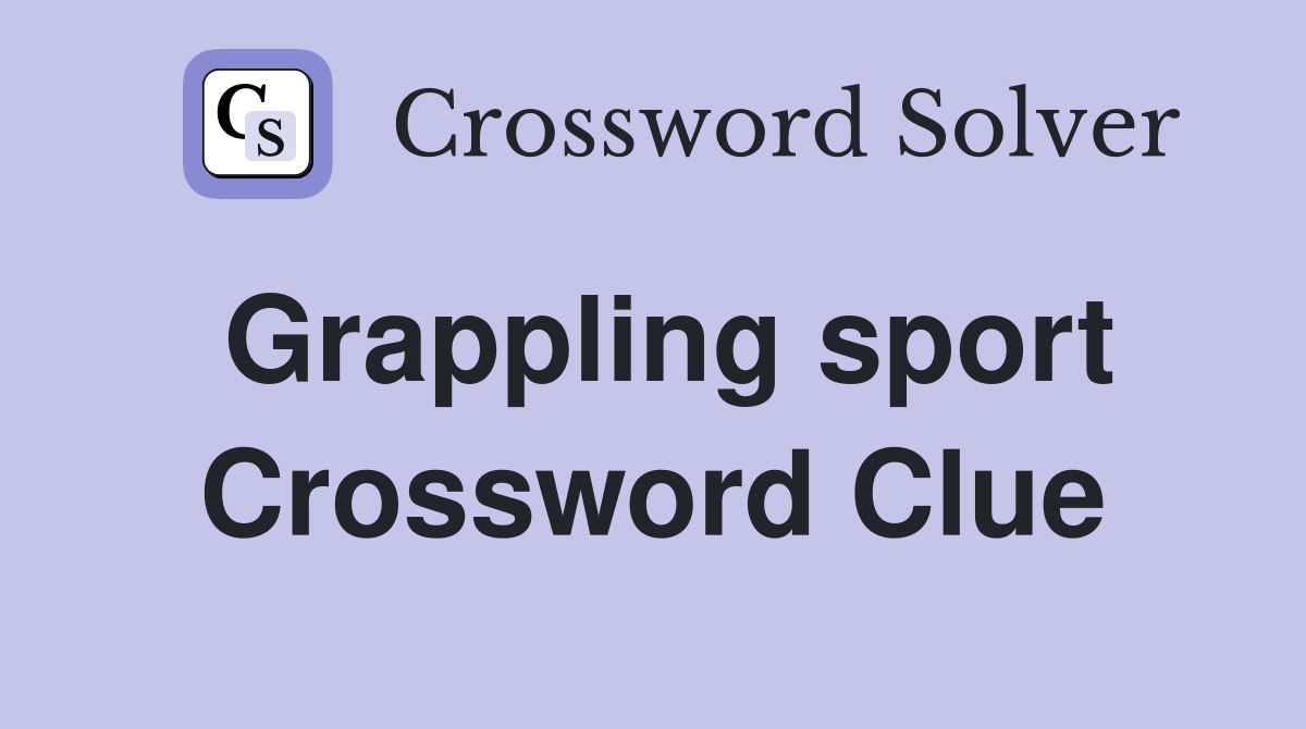 Grappling sport Crossword Clue