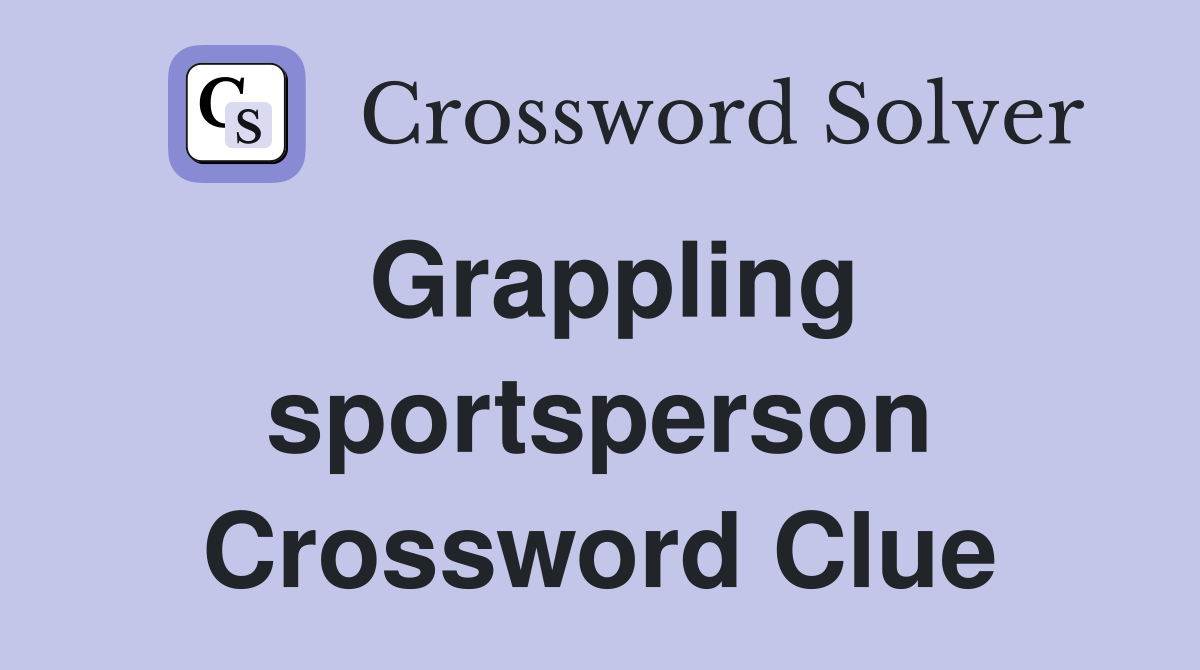 Grappling sportsperson Crossword Clue