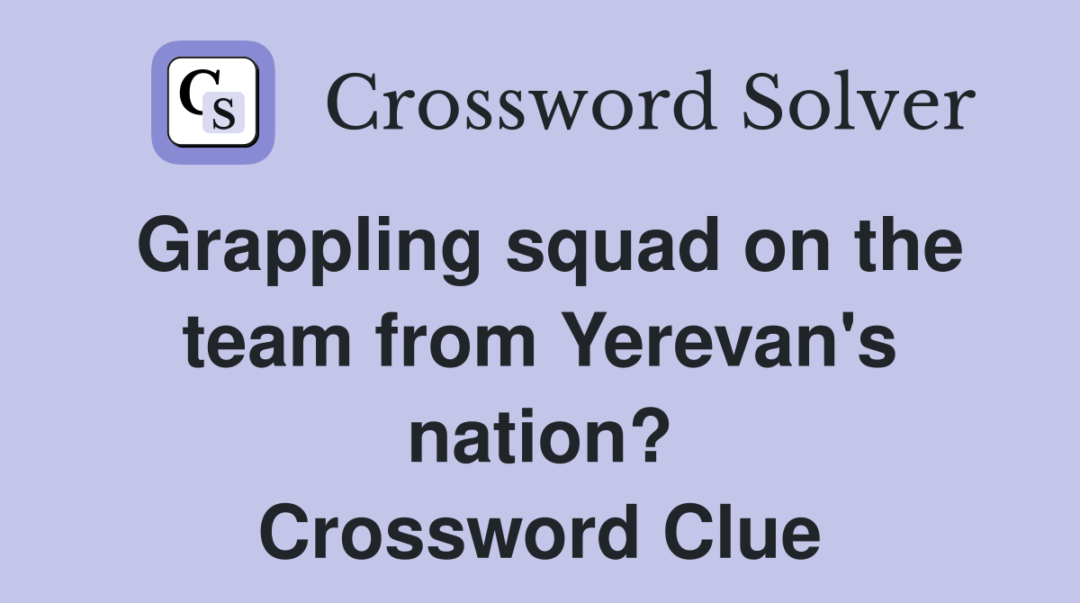 Grappling squad on the team from Yerevan's nation? Crossword Clue
