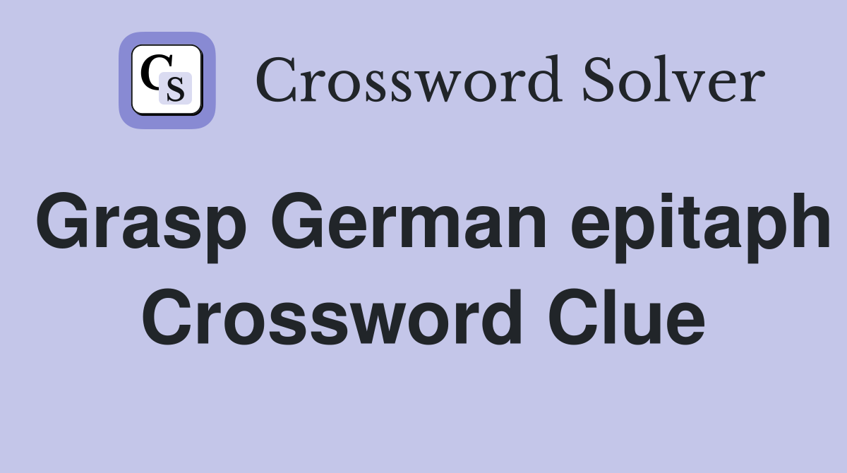 Grasp German epitaph Crossword Clue