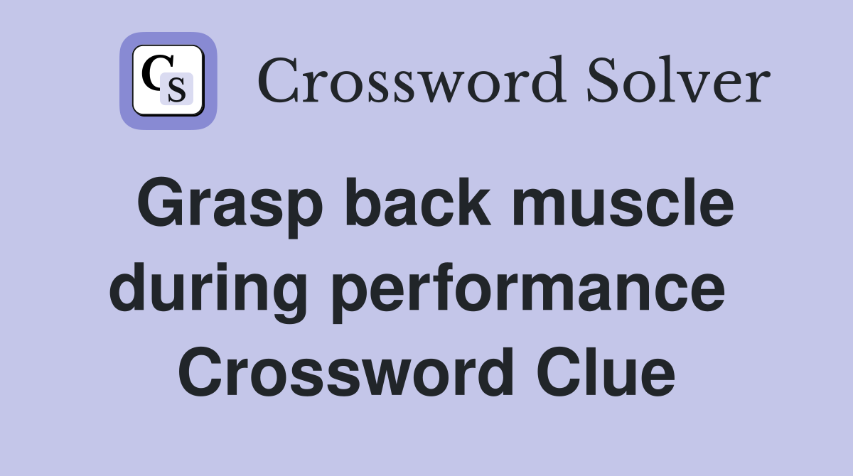 Grasp back muscle during performance  Crossword Clue
