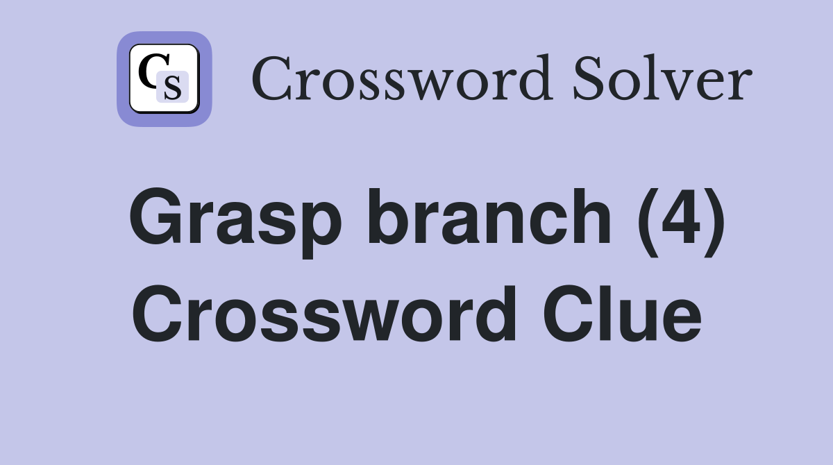 Grasp branch (4) Crossword Clue