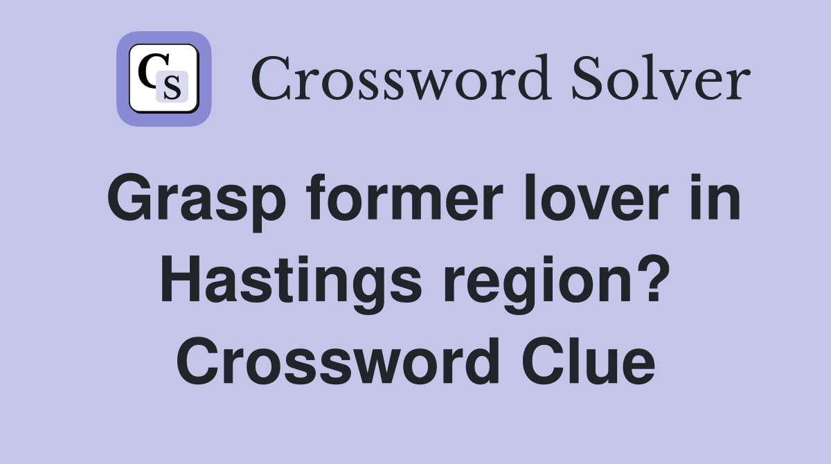 Grasp former lover in Hastings region? Crossword Clue