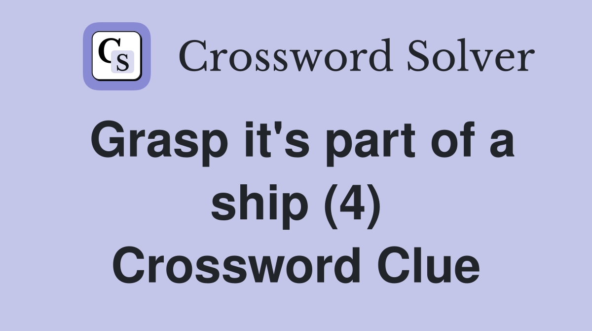 Grasp it's part of a ship (4) Crossword Clue