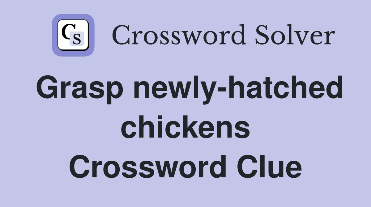 Grasp newly-hatched chickens Crossword Clue