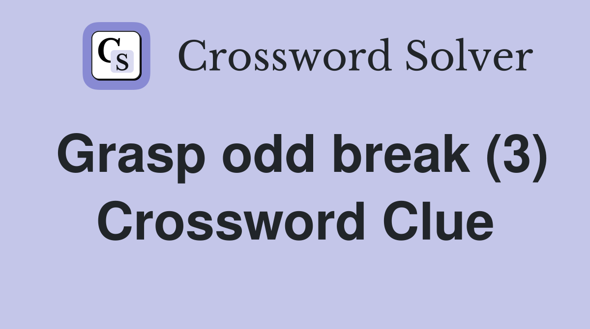 Grasp odd break (3) Crossword Clue