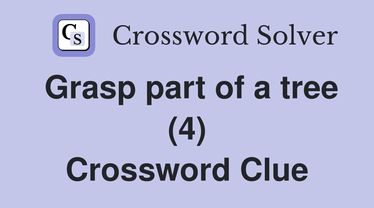 Grasp part of a tree (4) Crossword Clue