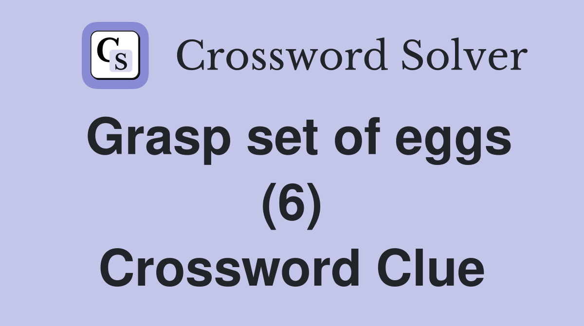 Grasp set of eggs (6) Crossword Clue