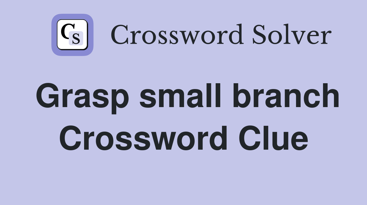 Grasp small branch Crossword Clue