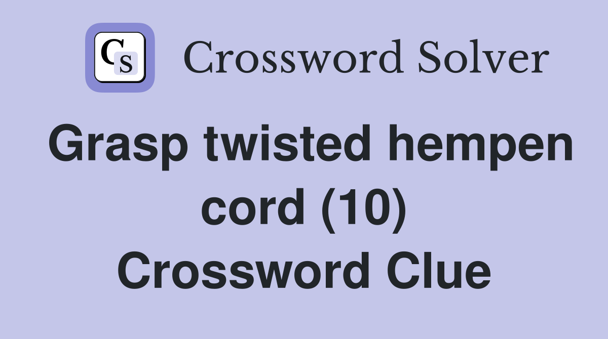 Grasp twisted hempen cord (10) Crossword Clue