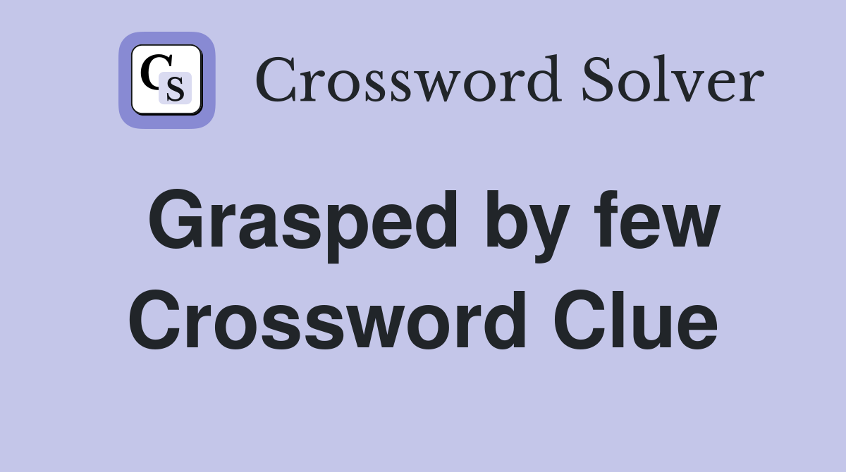 Grasped by few Crossword Clue