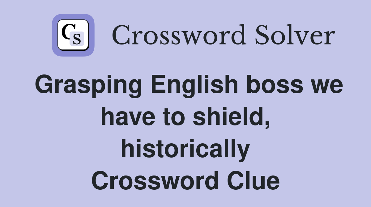 Grasping English boss we have to shield, historically Crossword Clue