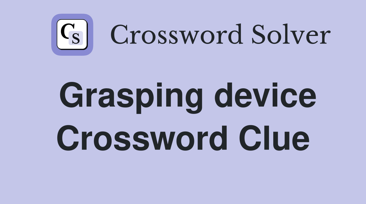 Grasping device Crossword Clue
