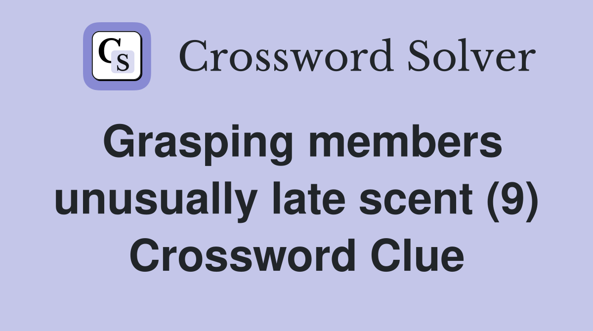 Grasping members unusually late scent (9) Crossword Clue