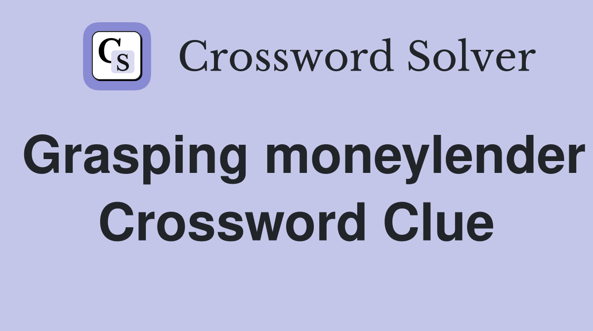 Grasping moneylender Crossword Clue