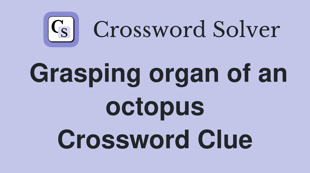 Grasping organ of an octopus Crossword Clue