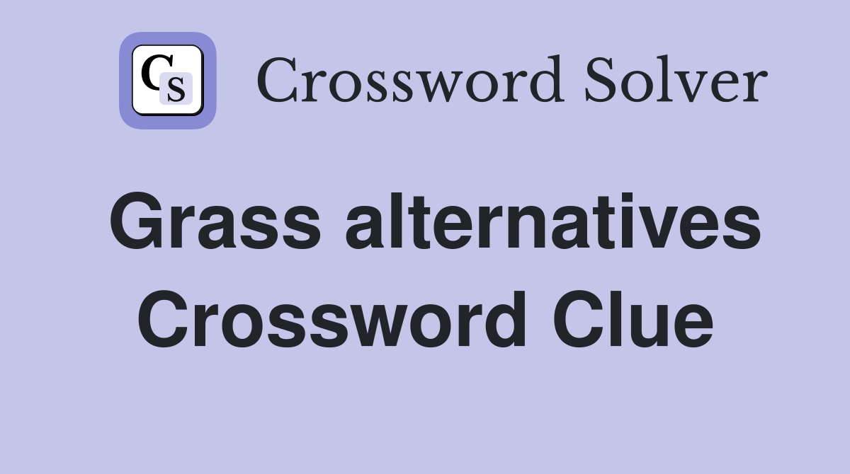 Grass alternatives Crossword Clue