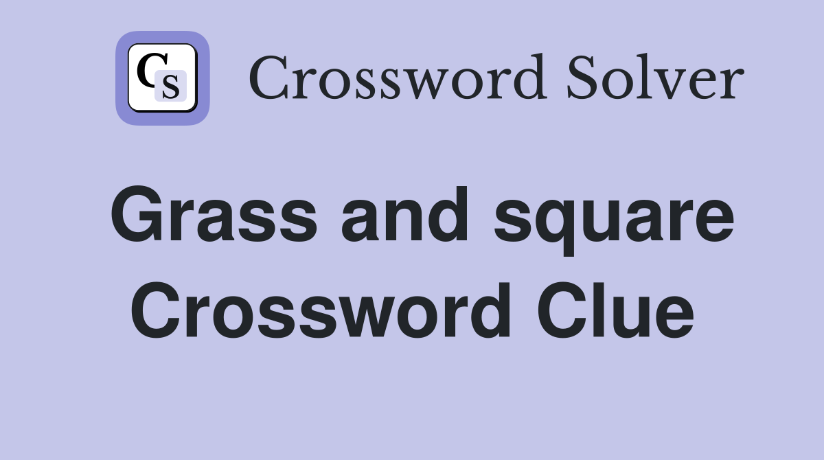 Grass and square Crossword Clue