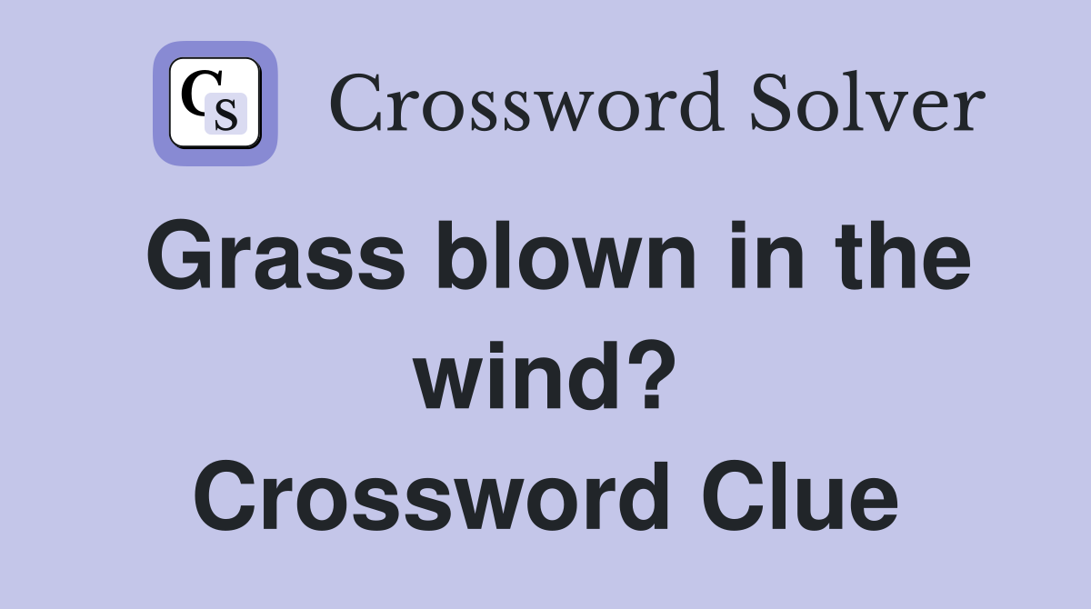 Grass blown in the wind? Crossword Clue