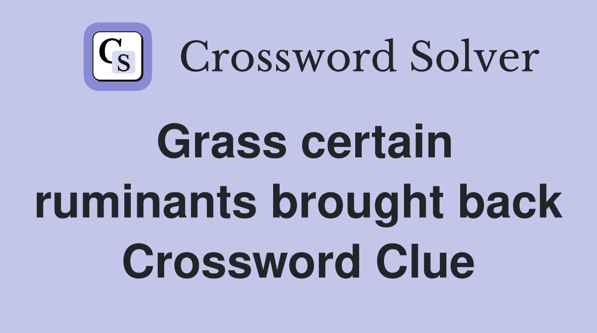Grass certain ruminants brought back Crossword Clue