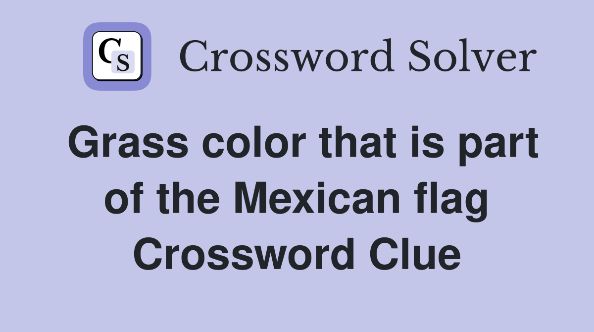 Grass color that is part of the Mexican flag Crossword Clue