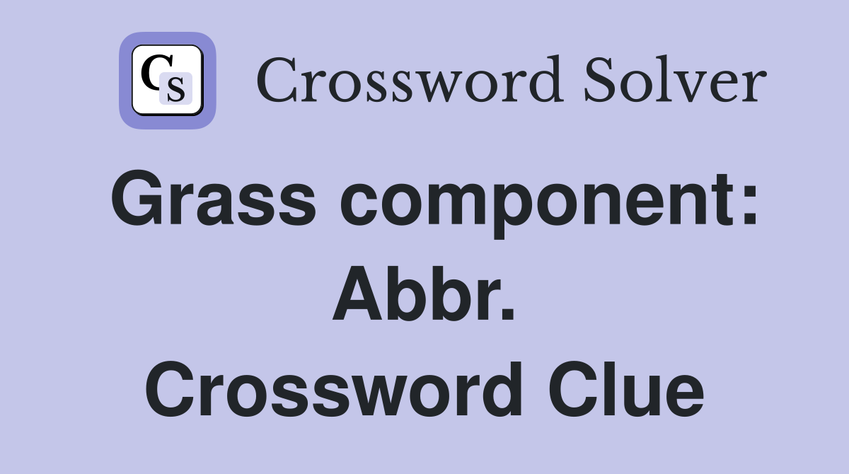 Grass component: Abbr. Crossword Clue