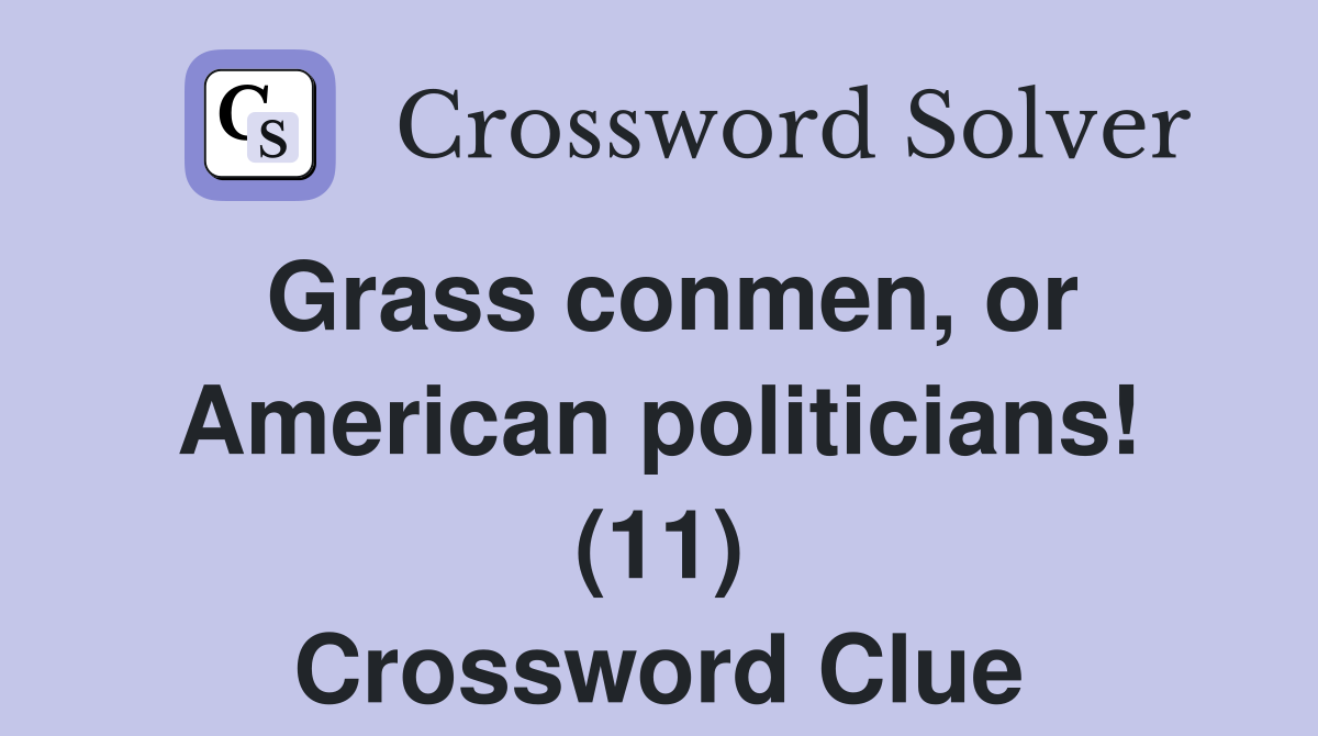 Grass conmen, or American politicians! (11) Crossword Clue