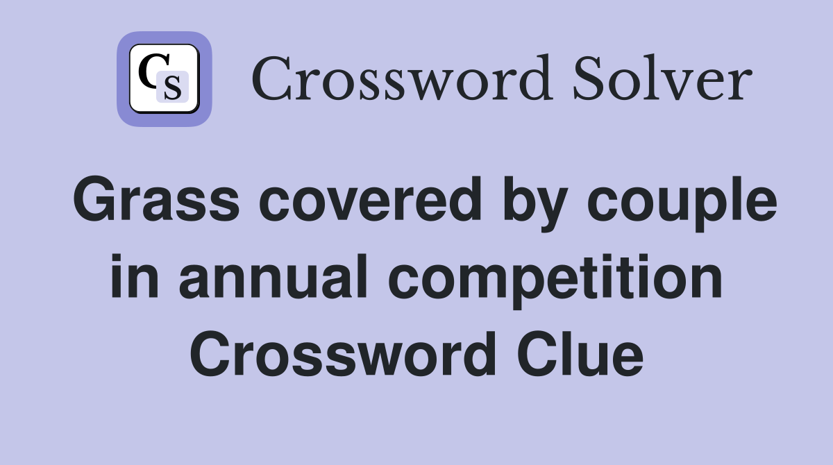 Grass covered by couple in annual competition Crossword Clue
