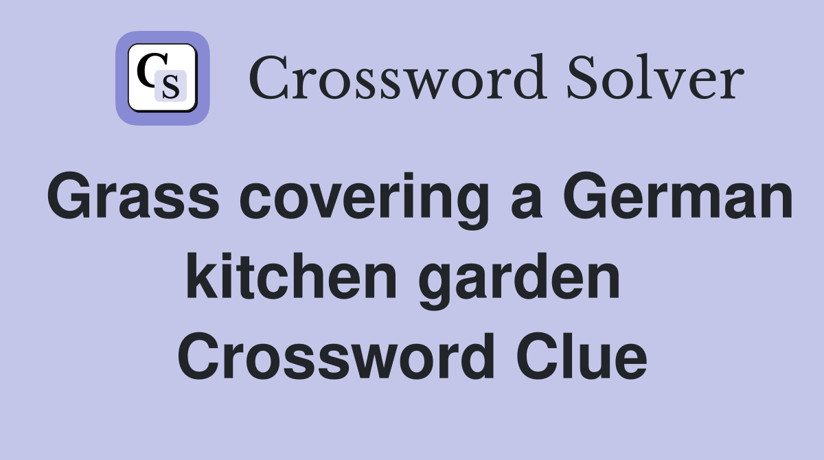 Grass covering a German kitchen garden  Crossword Clue