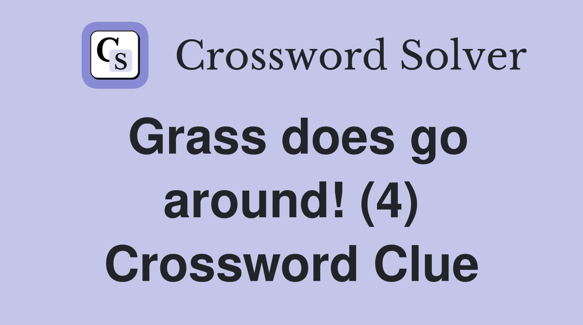 Grass does go around! (4) Crossword Clue