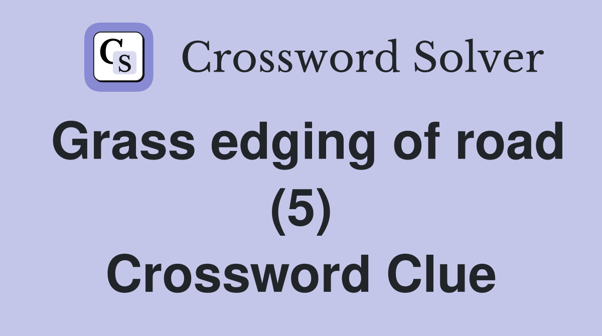 Grass edging of road (5) Crossword Clue