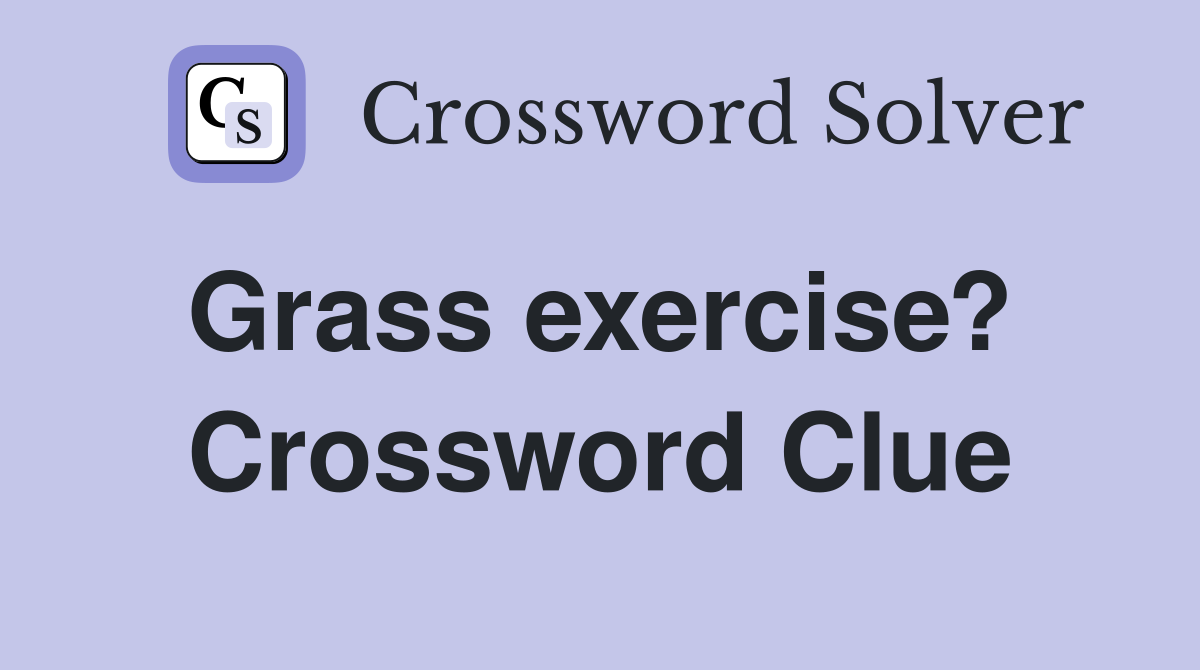 Grass exercise?  Crossword Clue
