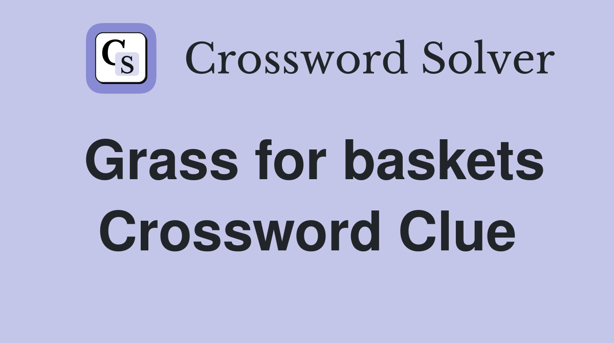 Grass for baskets Crossword Clue